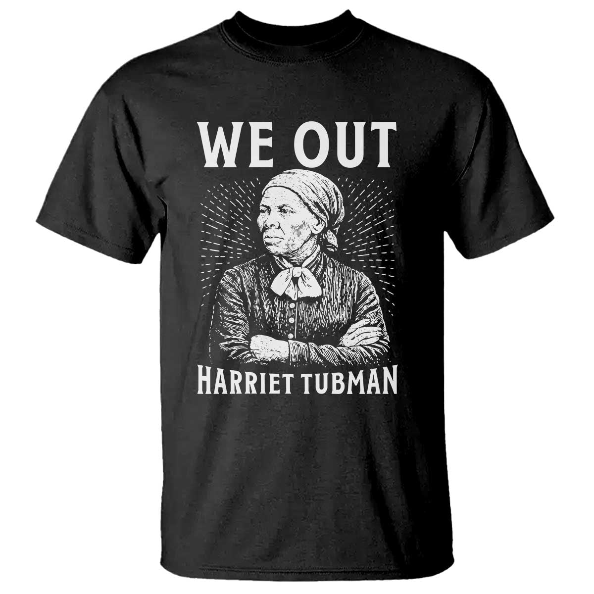 We Out Harriet Tubman T Shirt Black Women Empowerment - Wonder Print Shop