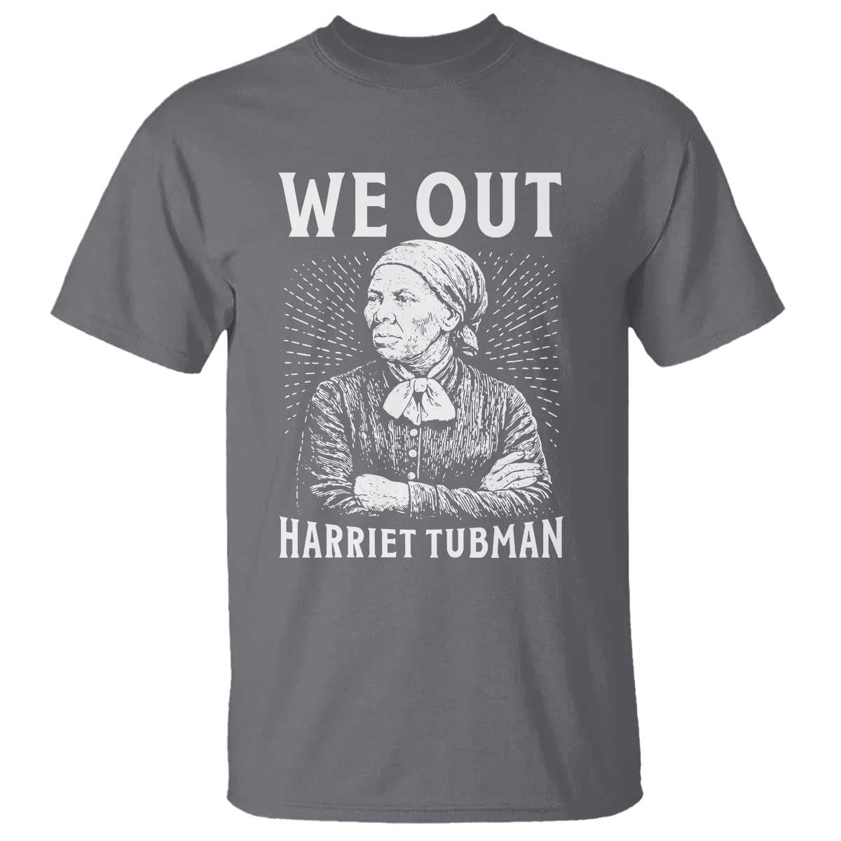 We Out Harriet Tubman T Shirt Black Women Empowerment - Wonder Print Shop
