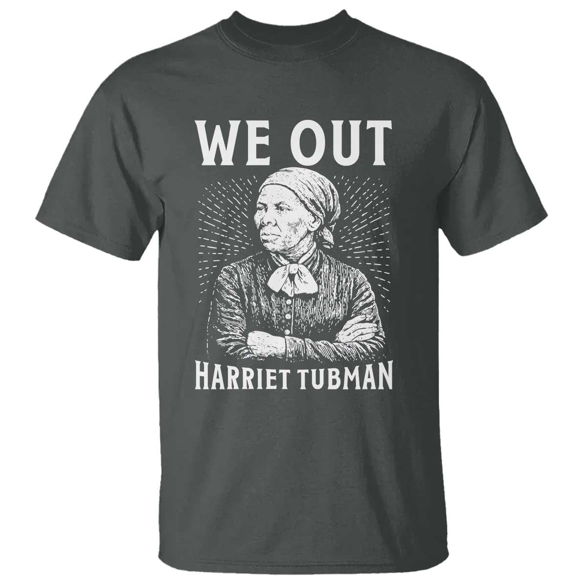 We Out Harriet Tubman T Shirt Black Women Empowerment - Wonder Print Shop