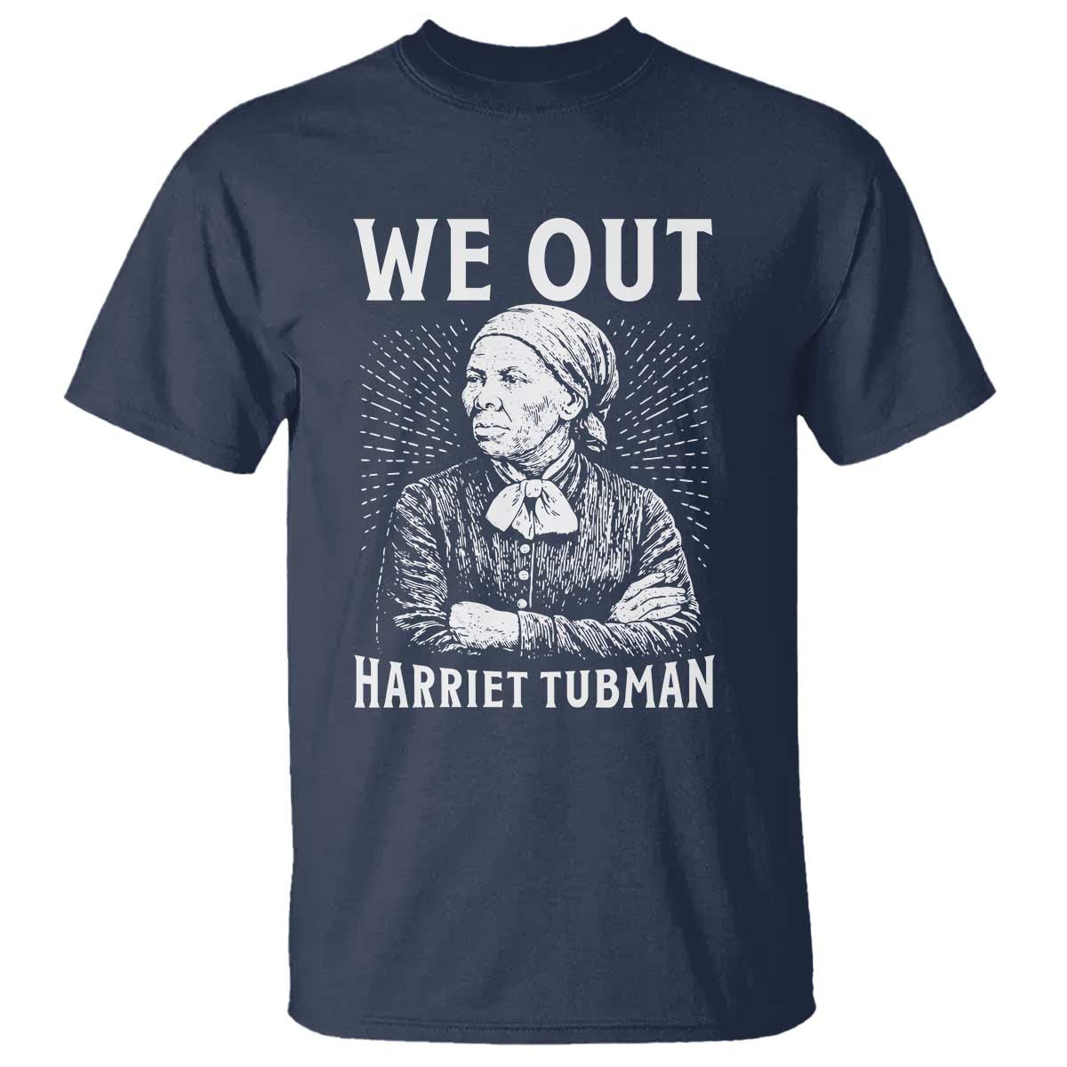 We Out Harriet Tubman T Shirt Black Women Empowerment - Wonder Print Shop