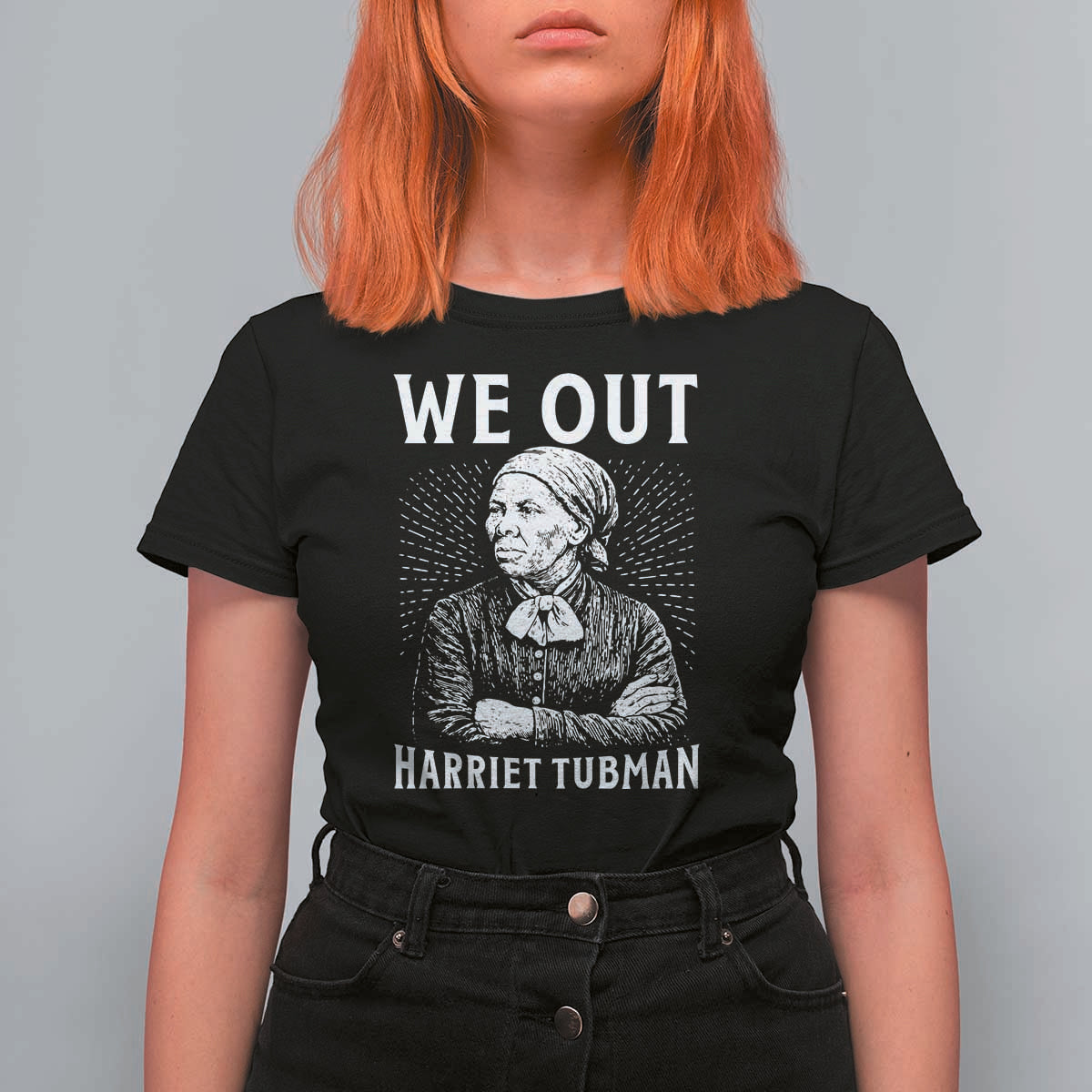 We Out Harriet Tubman T Shirt For Women Black Women Empowerment - Wonder Print Shop