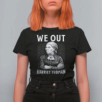 We Out Harriet Tubman T Shirt For Women Black Women Empowerment - Wonder Print Shop
