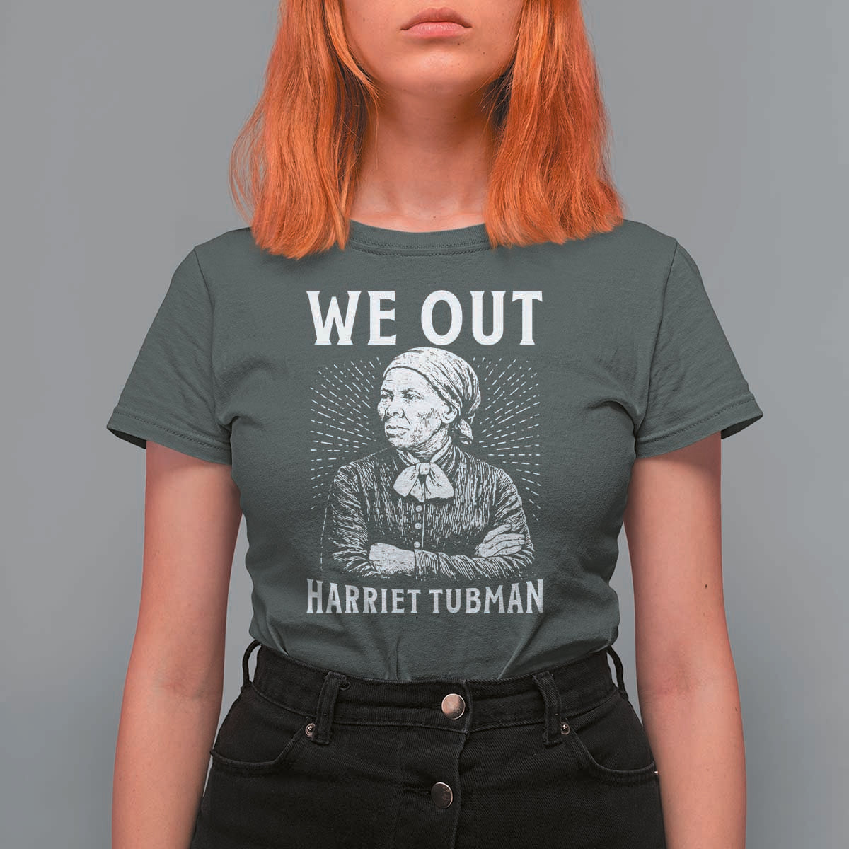 We Out Harriet Tubman T Shirt For Women Black Women Empowerment - Wonder Print Shop