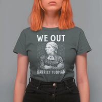 We Out Harriet Tubman T Shirt For Women Black Women Empowerment - Wonder Print Shop
