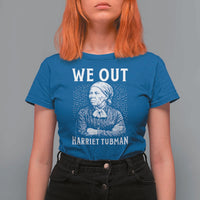 We Out Harriet Tubman T Shirt For Women Black Women Empowerment - Wonder Print Shop