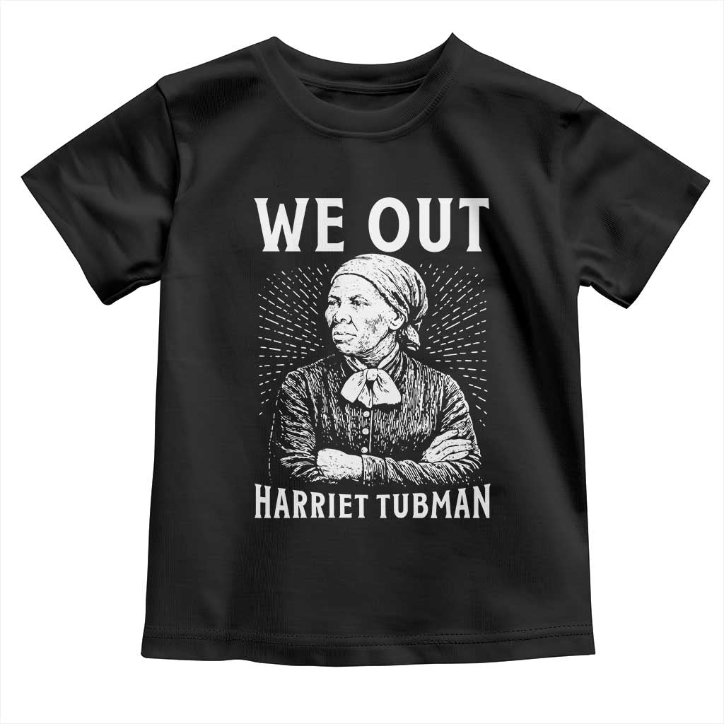 We Out Harriet Tubman Toddler T Shirt Black Women Empowerment - Wonder Print Shop