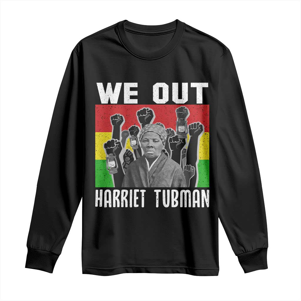 Harriet Tubman Long Sleeve Shirt We Out Women Empowerment Quote - Wonder Print Shop