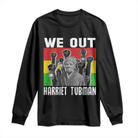 Harriet Tubman Long Sleeve Shirt We Out Women Empowerment Quote - Wonder Print Shop