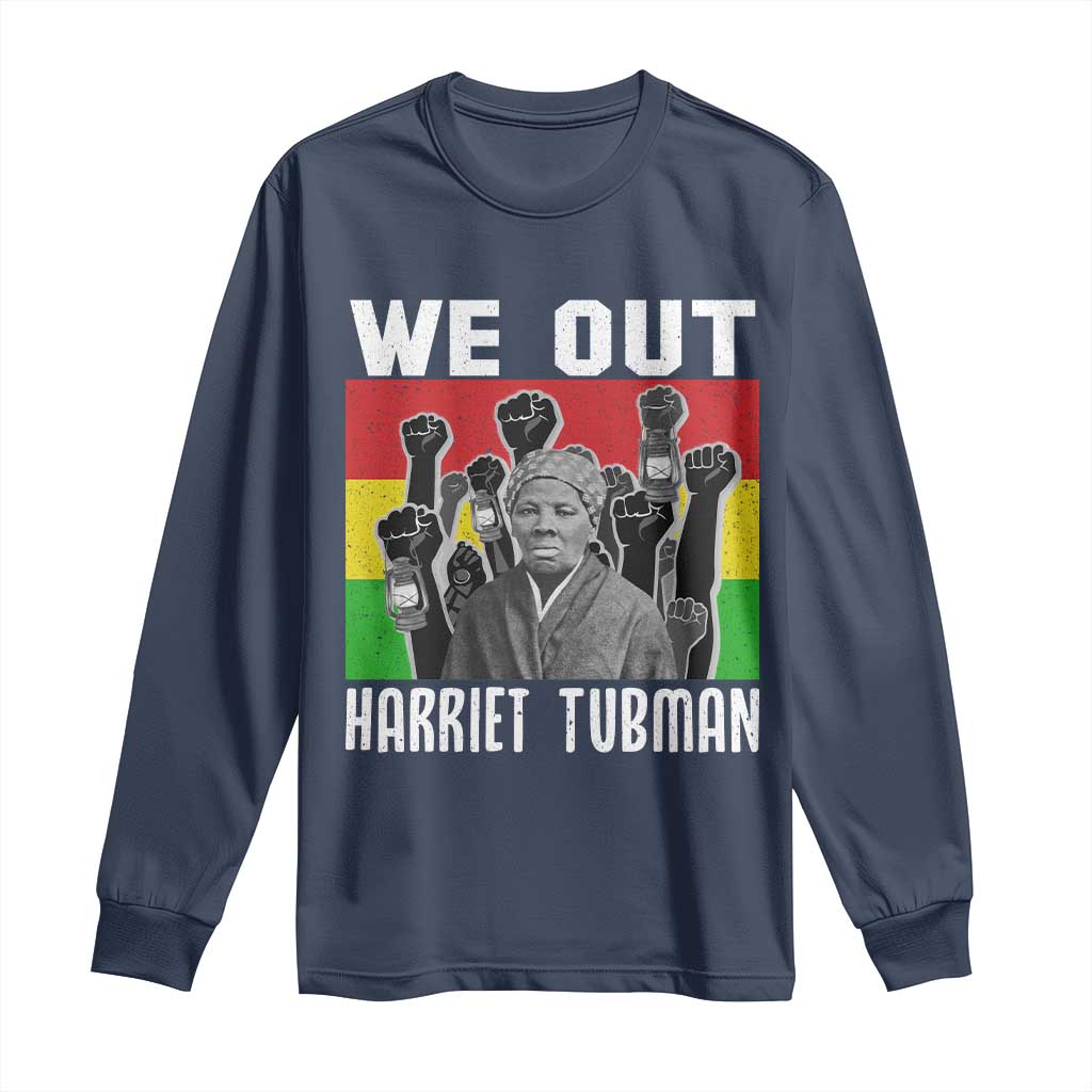 Harriet Tubman Long Sleeve Shirt We Out Women Empowerment Quote - Wonder Print Shop