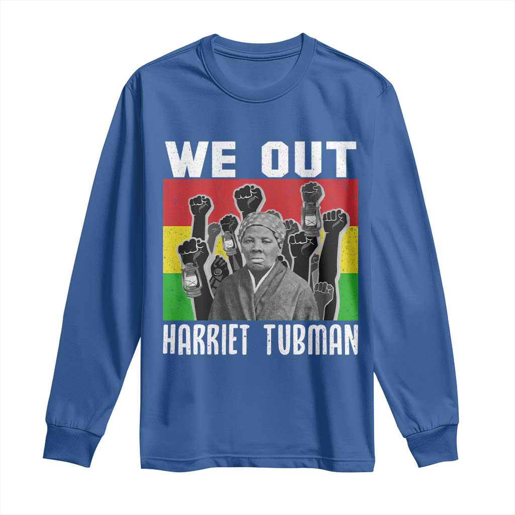 Harriet Tubman Long Sleeve Shirt We Out Women Empowerment Quote - Wonder Print Shop