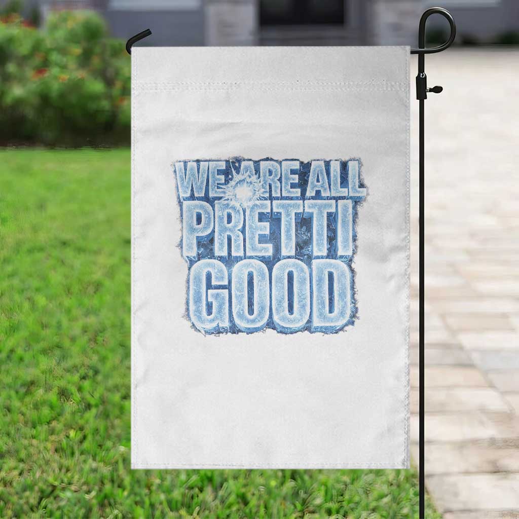 We Are All Pretti Good Garden Flag Justice And Solidarity Support Gift