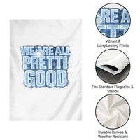 We Are All Pretti Good Garden Flag Justice And Solidarity Support Gift