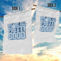 We Are All Pretti Good Garden Flag Justice And Solidarity Support Gift