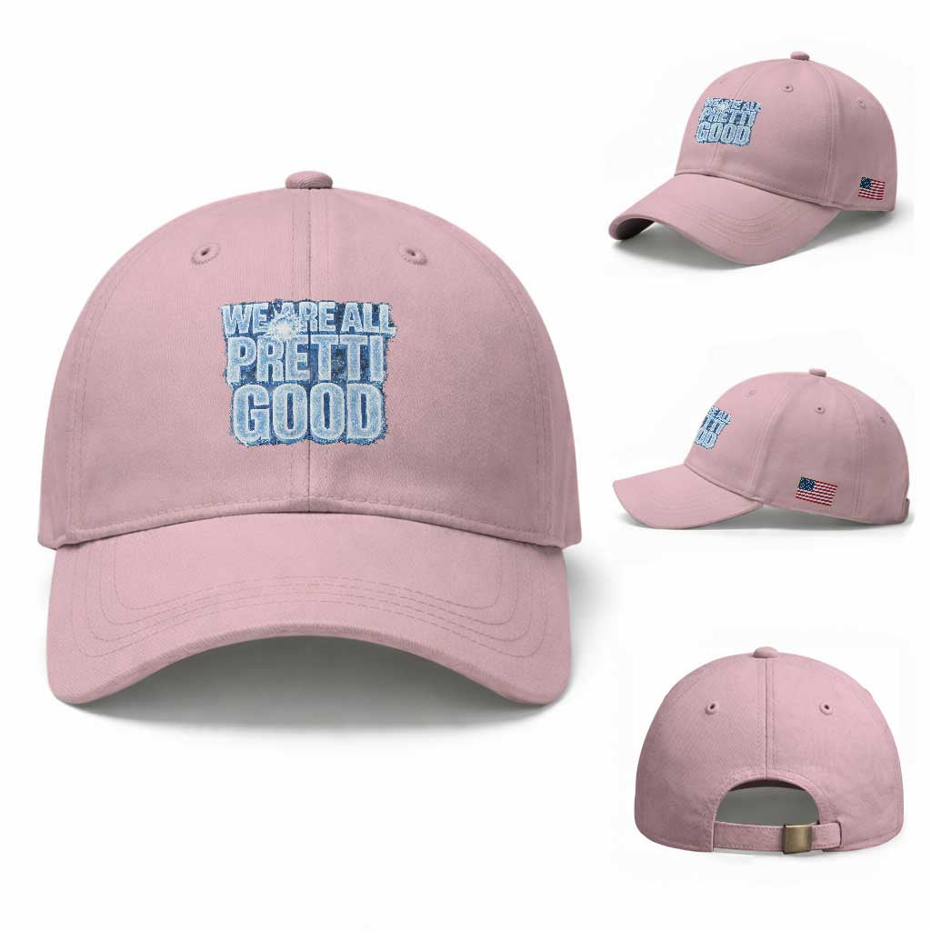 We Are All Pretti Good Baseball Cap Justice And Solidarity Support Gift