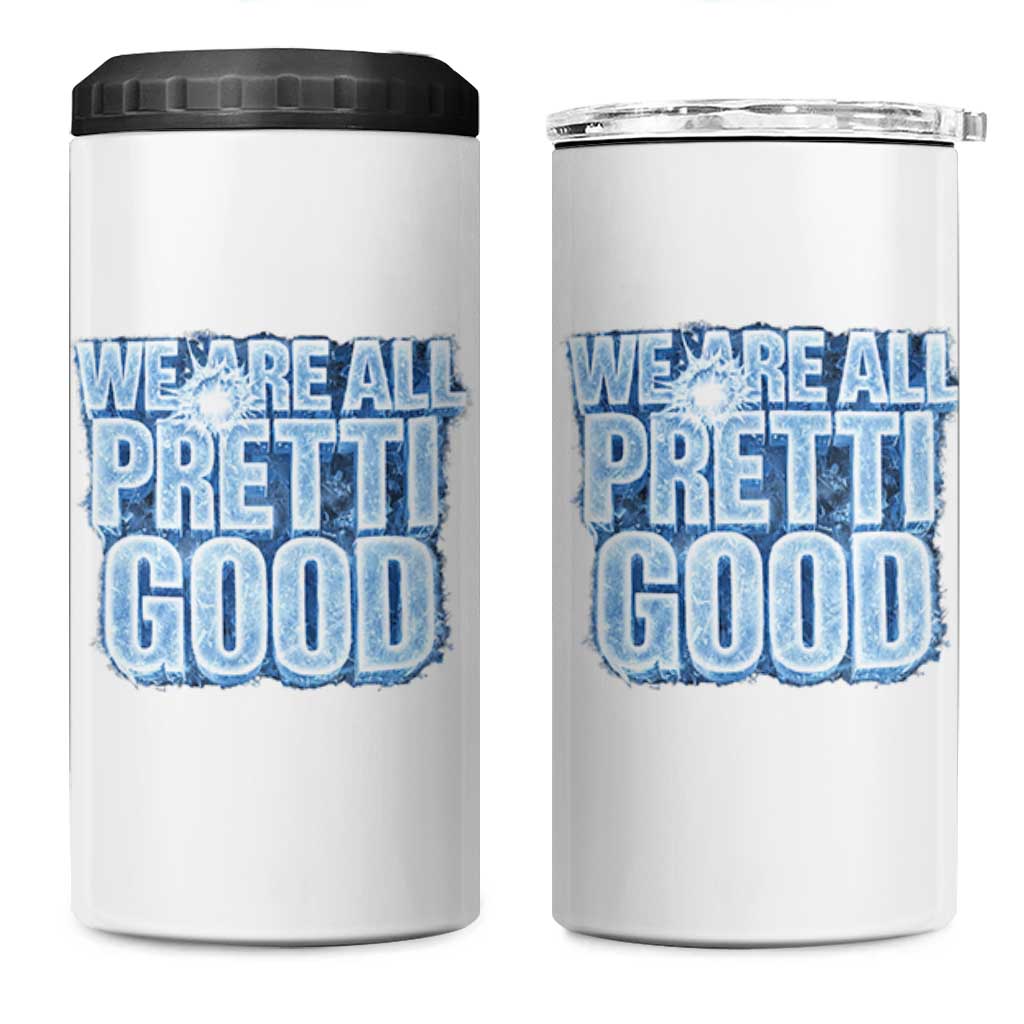 We Are All Pretti Good 4 in 1 Can Cooler Tumbler Justice And Solidarity Support Gift