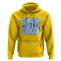 We Are All Pretti Good Hoodie Justice And Solidarity Support Gift