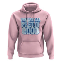 We Are All Pretti Good Hoodie Justice And Solidarity Support Gift