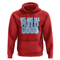 We Are All Pretti Good Hoodie Justice And Solidarity Support Gift