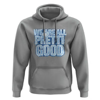 We Are All Pretti Good Hoodie Justice And Solidarity Support Gift