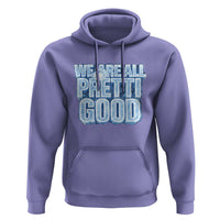 We Are All Pretti Good Hoodie Justice And Solidarity Support Gift