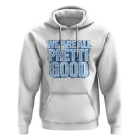 We Are All Pretti Good Hoodie Justice And Solidarity Support Gift