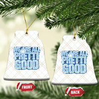 We Are All Pretti Good Ceramic Ornament Justice And Solidarity Support Gift
