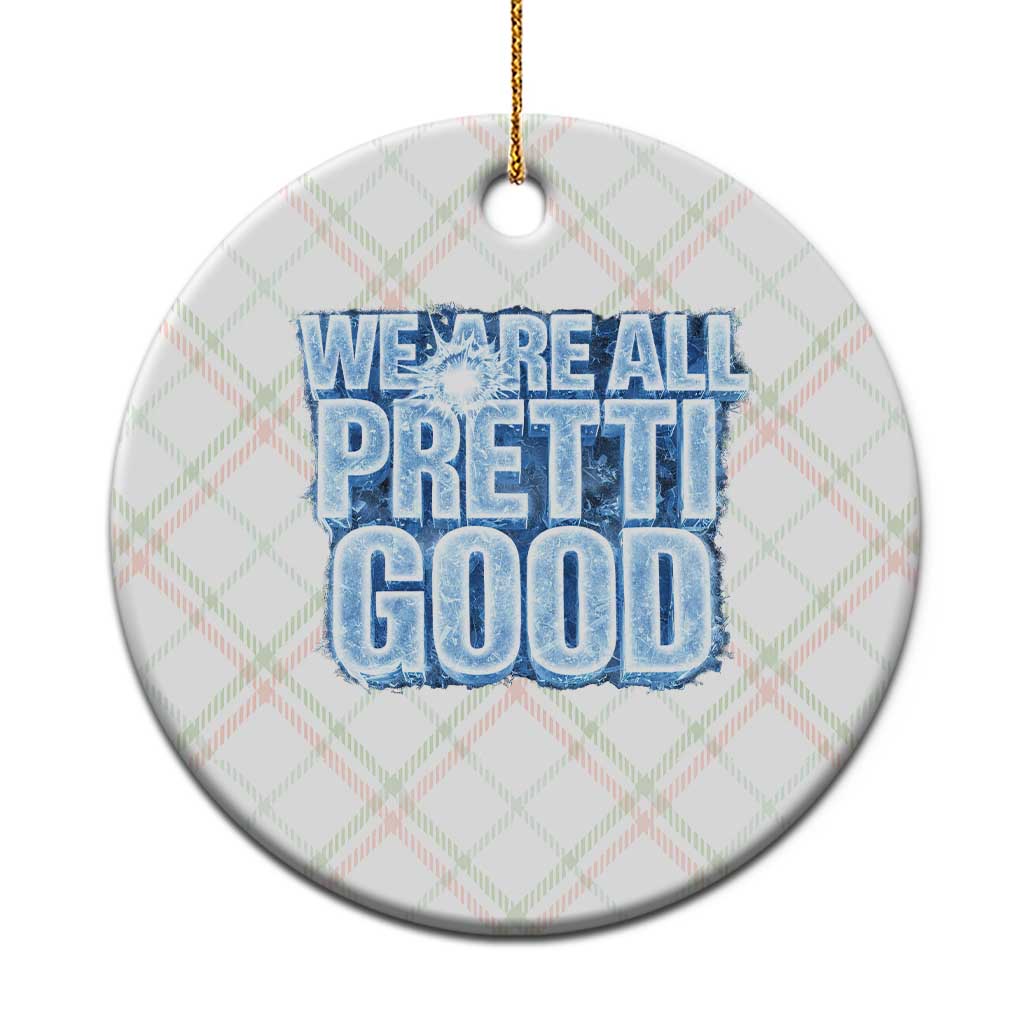 We Are All Pretti Good Ceramic Ornament Justice And Solidarity Support Gift