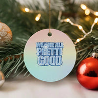 We Are All Pretti Good Ceramic Ornament Justice And Solidarity Support Gift