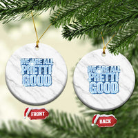 We Are All Pretti Good Ceramic Ornament Justice And Solidarity Support Gift