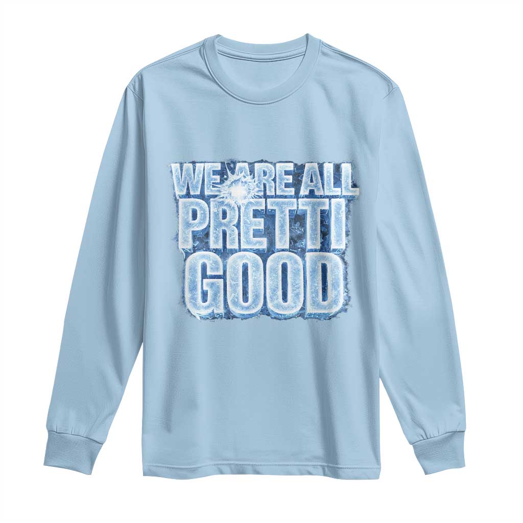 We Are All Pretti Good Long Sleeve Shirt Justice And Solidarity Support Gift
