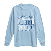 We Are All Pretti Good Long Sleeve Shirt Justice And Solidarity Support Gift