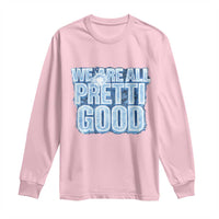 We Are All Pretti Good Long Sleeve Shirt Justice And Solidarity Support Gift