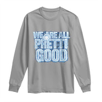 We Are All Pretti Good Long Sleeve Shirt Justice And Solidarity Support Gift