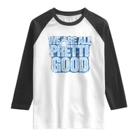 We Are All Pretti Good Raglan Shirt Justice And Solidarity Support Gift