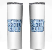 We Are All Pretti Good Skinny Tumbler Justice And Solidarity Support Gift
