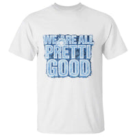 We Are All Pretti Good T Shirt Justice And Solidarity Support Gift