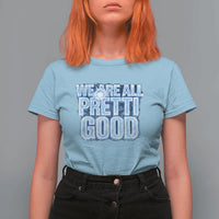 We Are All Pretti Good T Shirt For Women Justice And Solidarity Support Gift