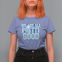 We Are All Pretti Good T Shirt For Women Justice And Solidarity Support Gift