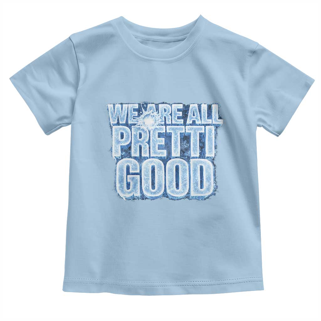 We Are All Pretti Good Toddler T Shirt Justice And Solidarity Support Gift