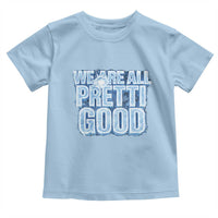 We Are All Pretti Good Toddler T Shirt Justice And Solidarity Support Gift