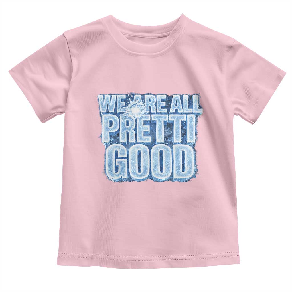 We Are All Pretti Good Toddler T Shirt Justice And Solidarity Support Gift