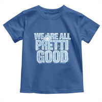 We Are All Pretti Good Toddler T Shirt Justice And Solidarity Support Gift