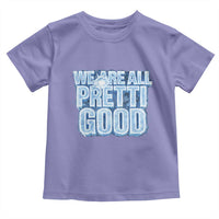We Are All Pretti Good Toddler T Shirt Justice And Solidarity Support Gift