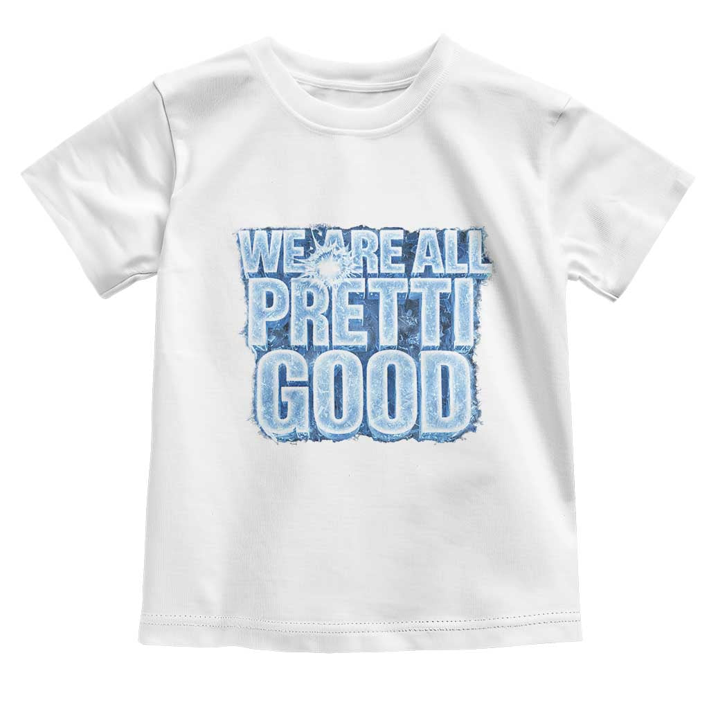 We Are All Pretti Good Toddler T Shirt Justice And Solidarity Support Gift