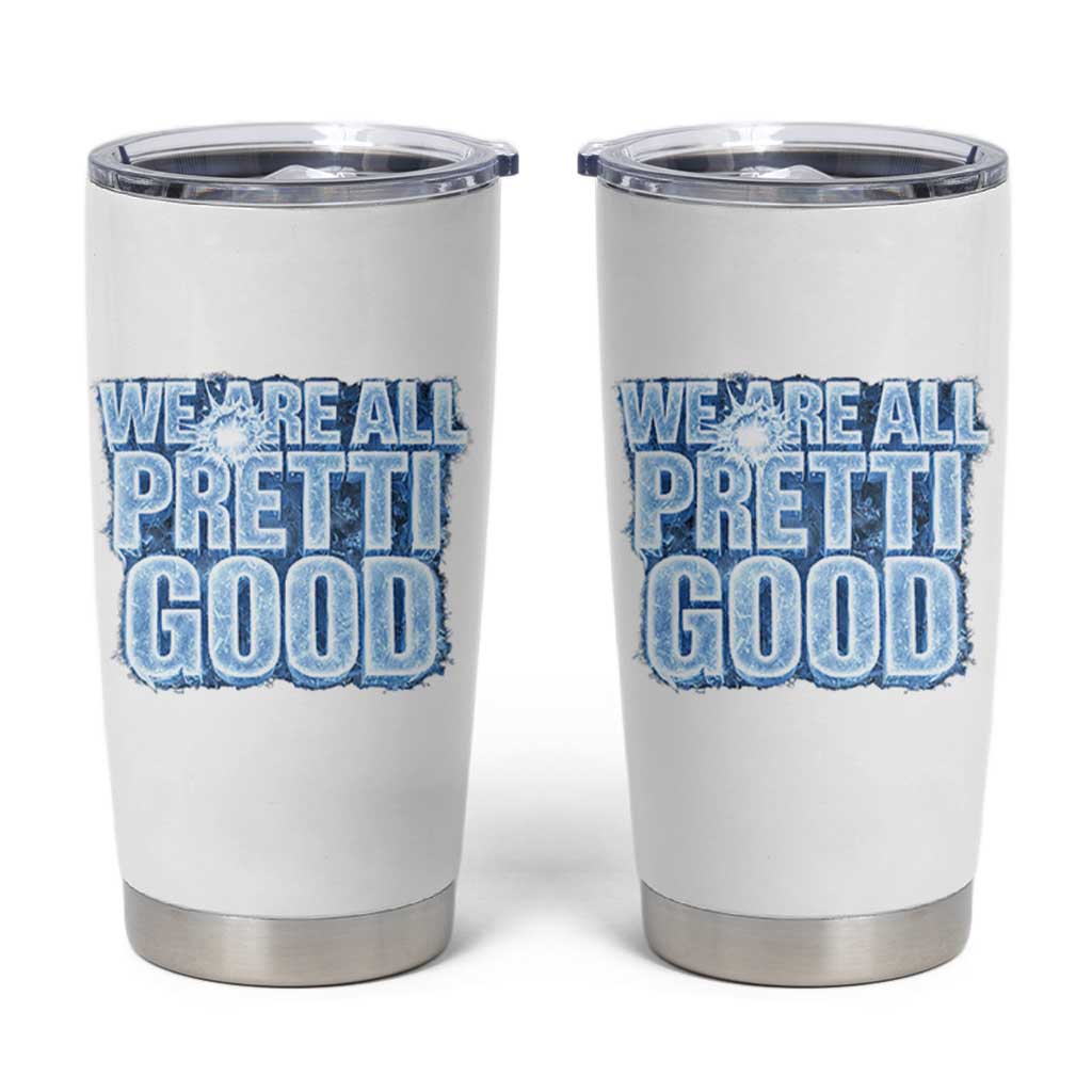 We Are All Pretti Good Tumbler Cup Justice And Solidarity Support Gift