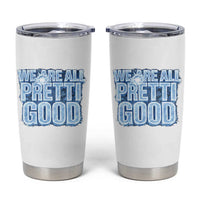 We Are All Pretti Good Tumbler Cup Justice And Solidarity Support Gift