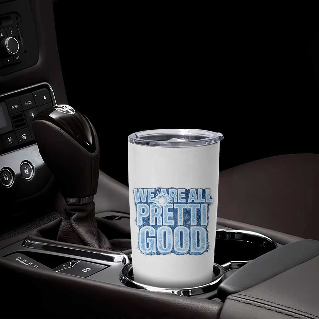 We Are All Pretti Good Tumbler Cup Justice And Solidarity Support Gift