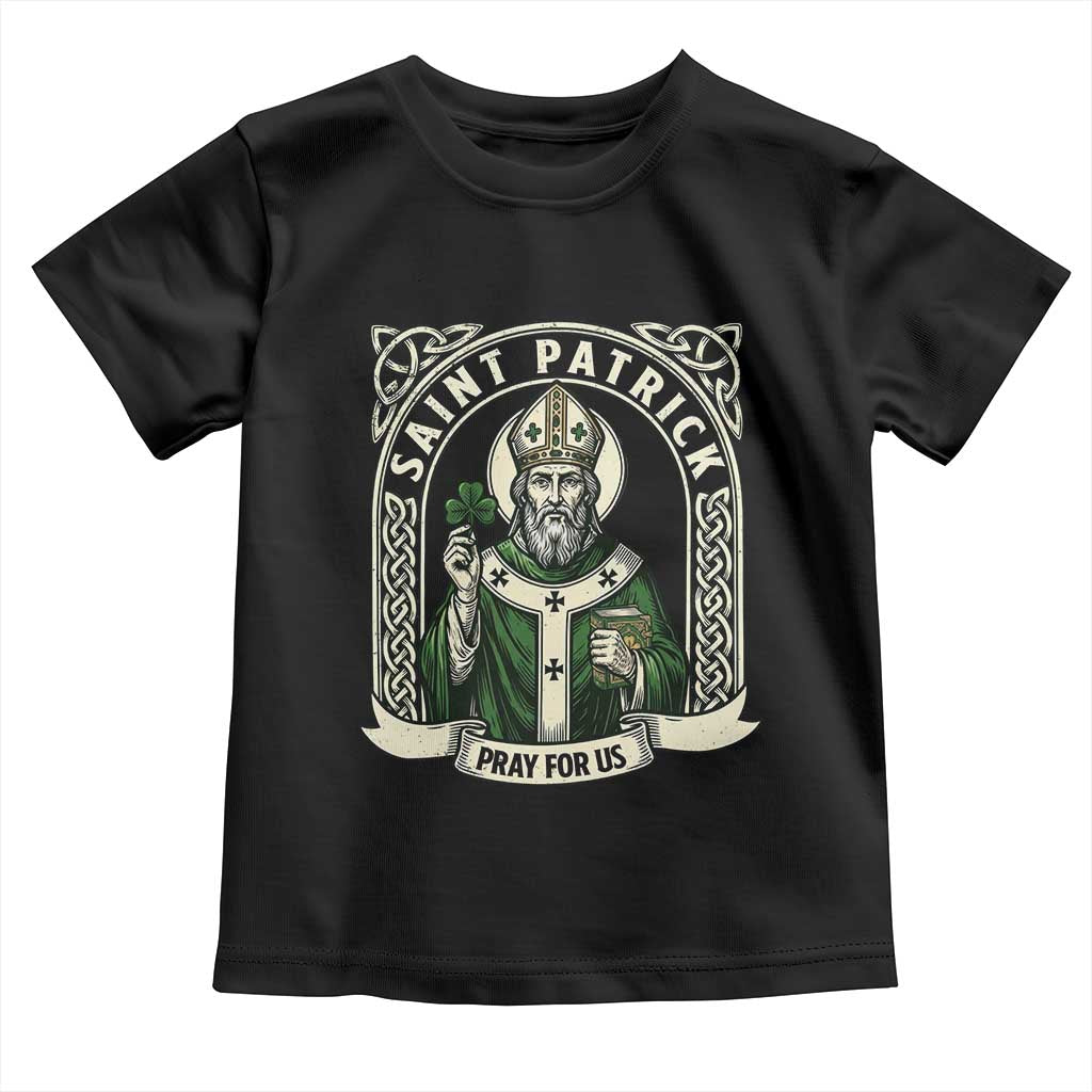 Saint Patrick Pray For Us Toddler T Shirt St Patricks Day Religious Gift