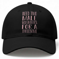 Dirty Joke Gag Gift Baseball Cap Need Two Male Volunteers For A Threesome