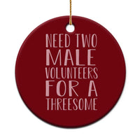 Dirty Joke Gag Gift Ceramic Ornament Need Two Male Volunteers For A Threesome